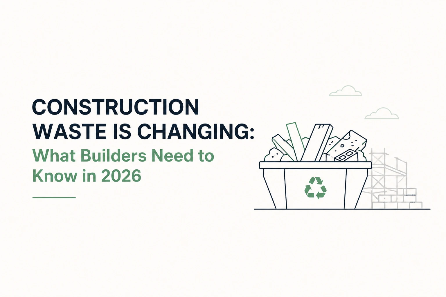 Construction Waste Is Changing: What Builders Need to Know in 2026